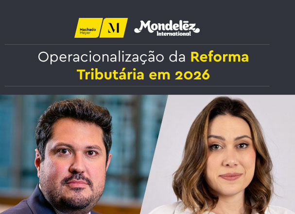 Machado Meyer promove webinar exclusivo sobre operacionalização da Reforma Tributária em 2026