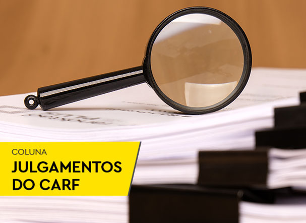 Principais temas julgados no Carf em 2025 e perspectivas para 2026 – parte 2