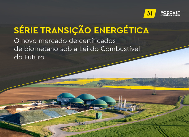 Série Transição Energética: o novo mercado de certificados de biometano sob a Lei do Combustível do Futuro