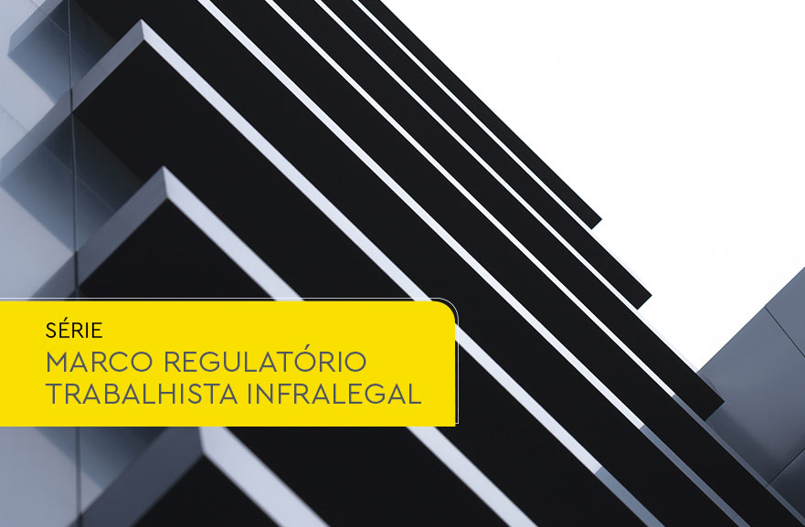 Marco regulatório trabalhista infralegal: impactos para as empresas