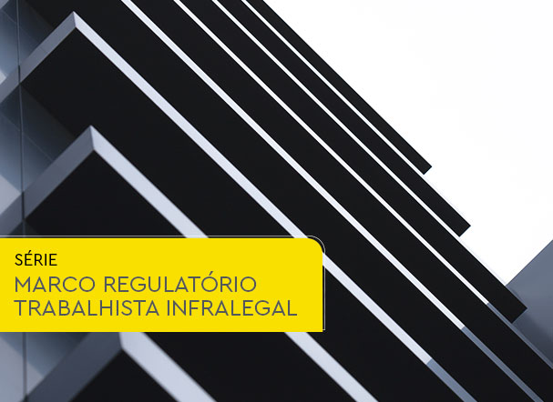 Marco regulatório trabalhista infralegal: impactos para as empresas